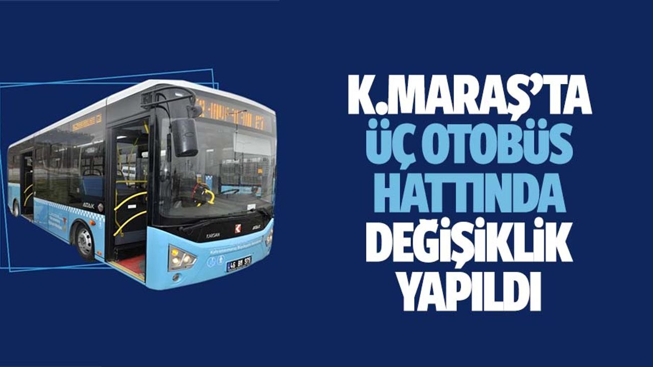 Kahramanmaraş’ta üç otobüs hattında değişiklik yapıldı