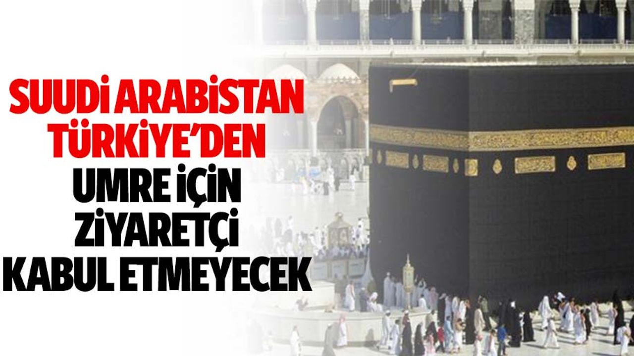 Suudi Arabistan, Türkiye'den Umre İçin Ziyaretçi Kabul Etmeyecek
