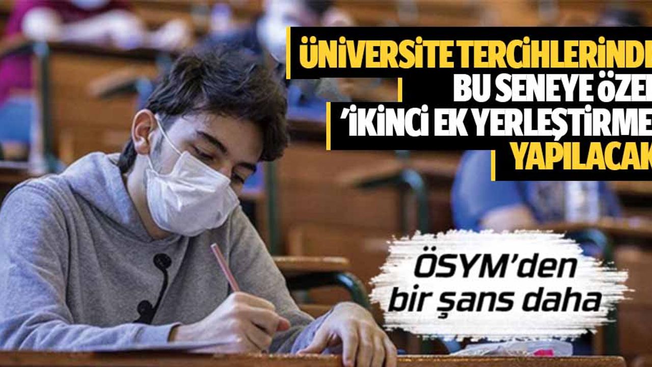 Üniversite Tercihlerinde Bu Seneye Özel 'İkinci Ek Yerleştirme' Yapılacak