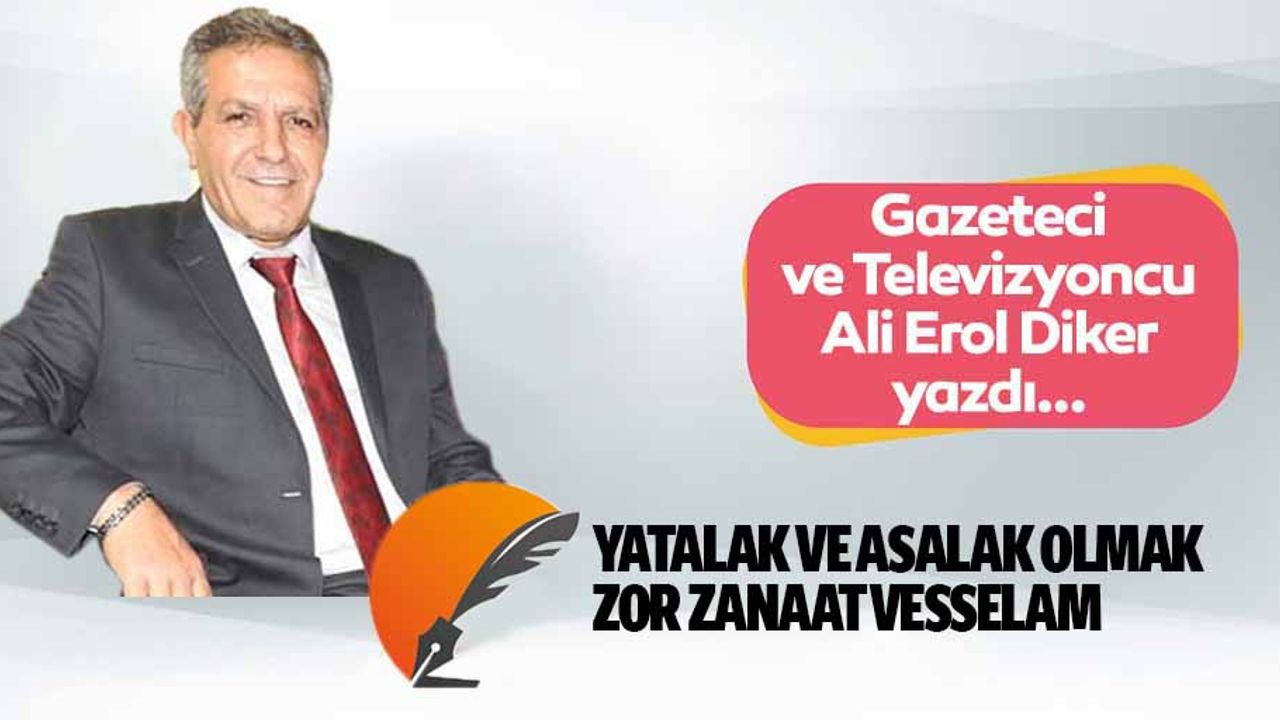 Yatalak ve asalak olmak zor zanaat vesselam