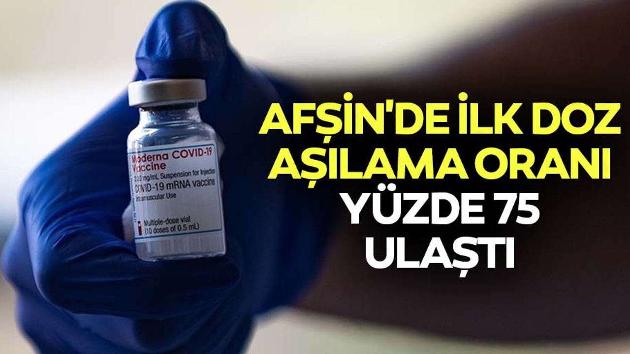 Afşin'de ilk doz aşılama oranı yüzde 75 ulaştı