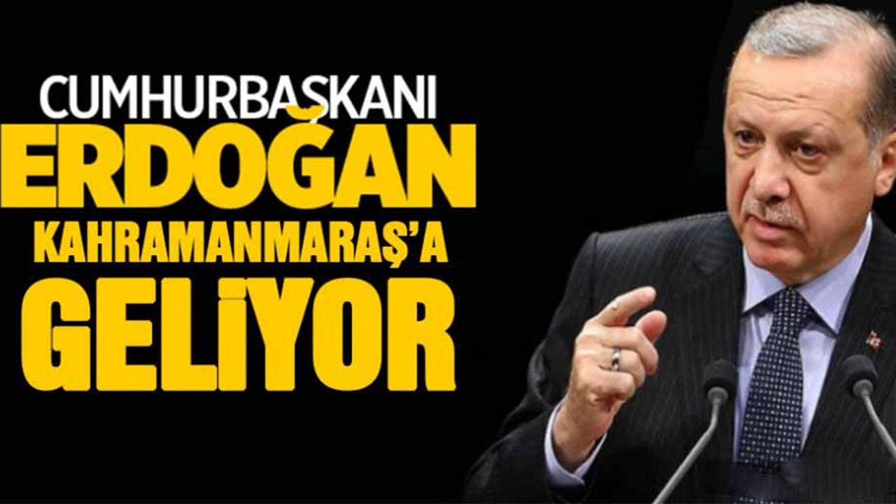 Cumhurbaşkanı 10 Eylül’de Kahramanmaraş’a geliyor