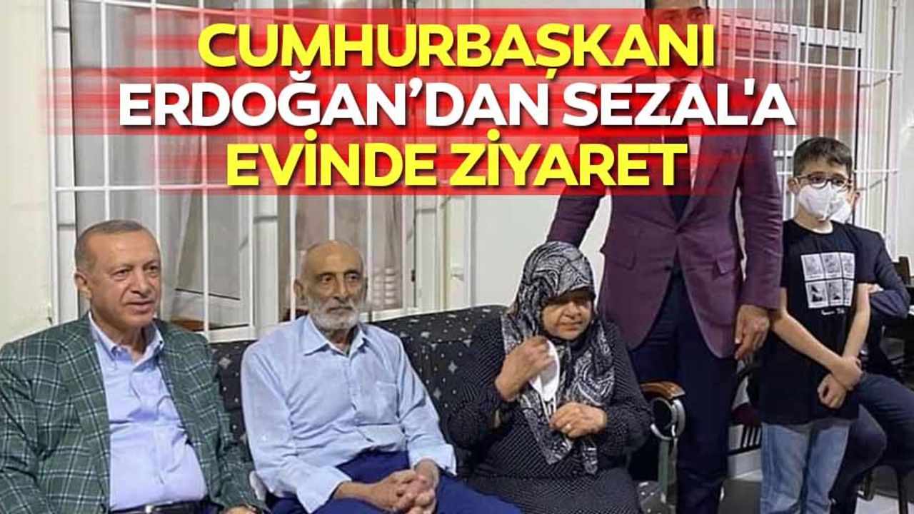 Cumhurbaşkanı Erdoğan'dan Sezal'a Evinde Ziyaret
