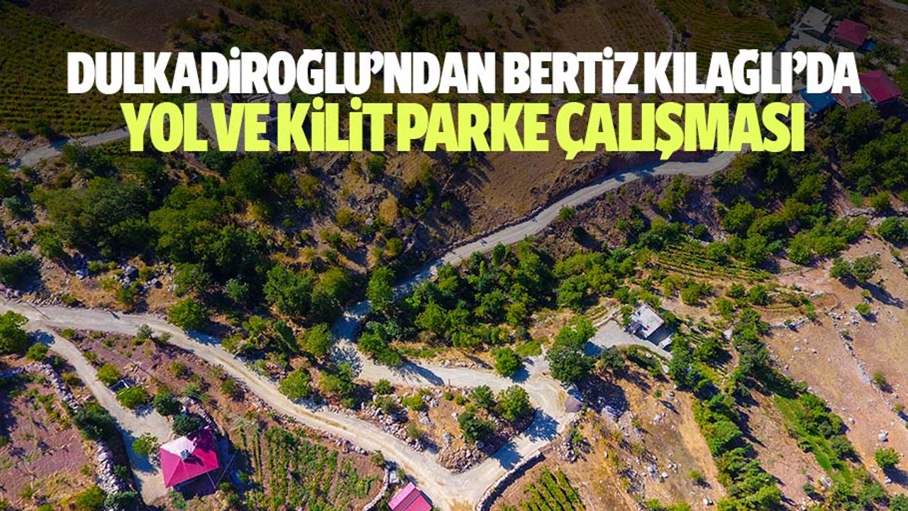 Dulkadiroğlu’ndan Bertiz Kılağlı’da Yol Ve Kilit Parke Çalışması