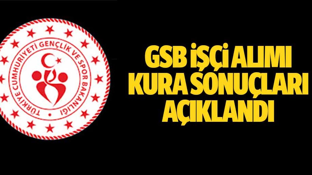 Gsb İşçi Alımı Kura Sonuçları Açıklandı