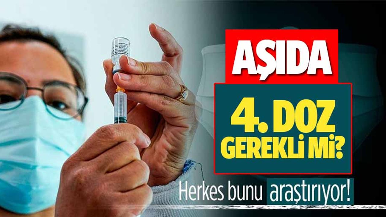 Herkes bu sorunun yanıtını arıyor! Koronavirüs aşısında 4. doz gerekli mi?