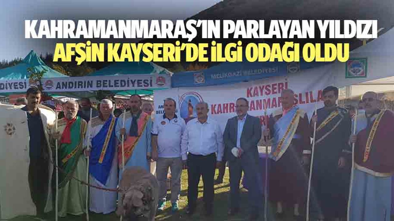Kahramanmaraş'ın parlayan yıldızı Afşin Kayseri'de ilgi odağı oldu