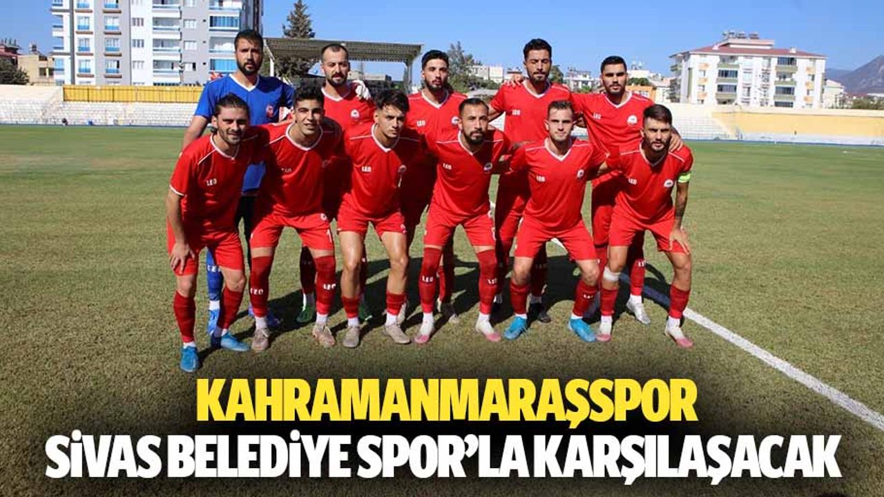 Kahramanmaraşspor, Sivas Belediye Spor’la Karşılaşacak