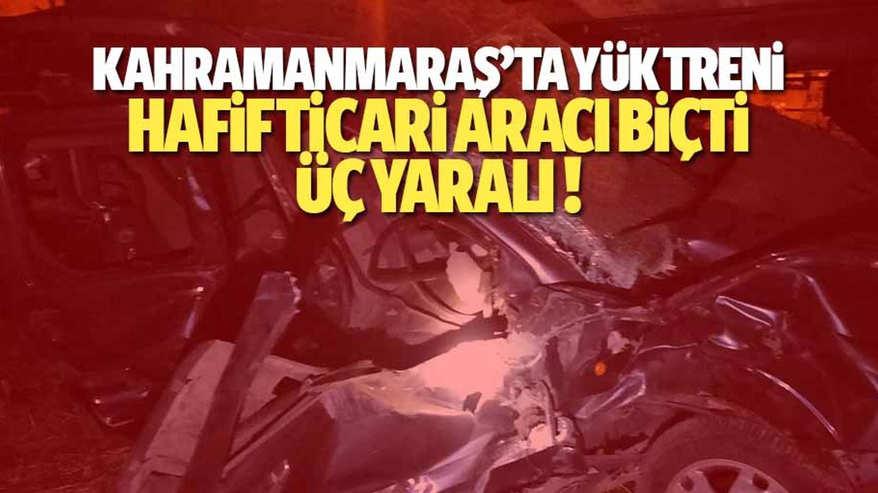 Kahramanmaraş’ta Yük Treni Hafif Ticari Aracı Biçti: 3 Yaralı