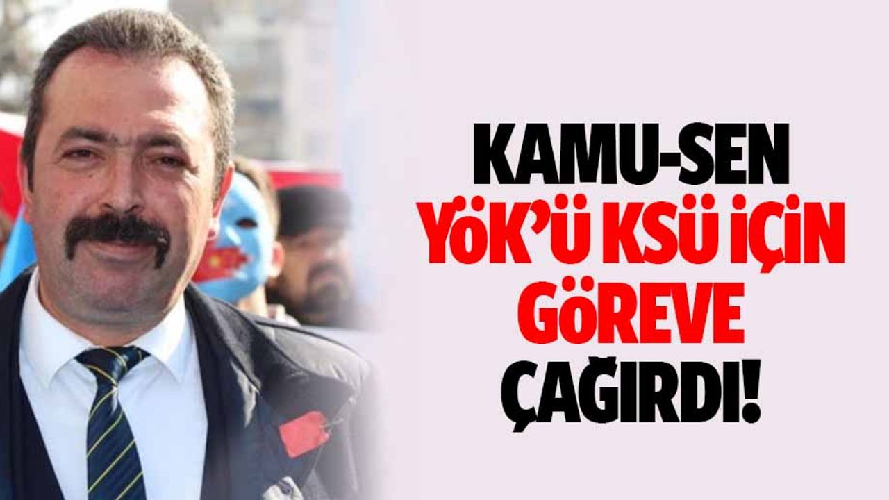 Kamu-Sen YÖK’ü KSÜ için göreve çağırdı