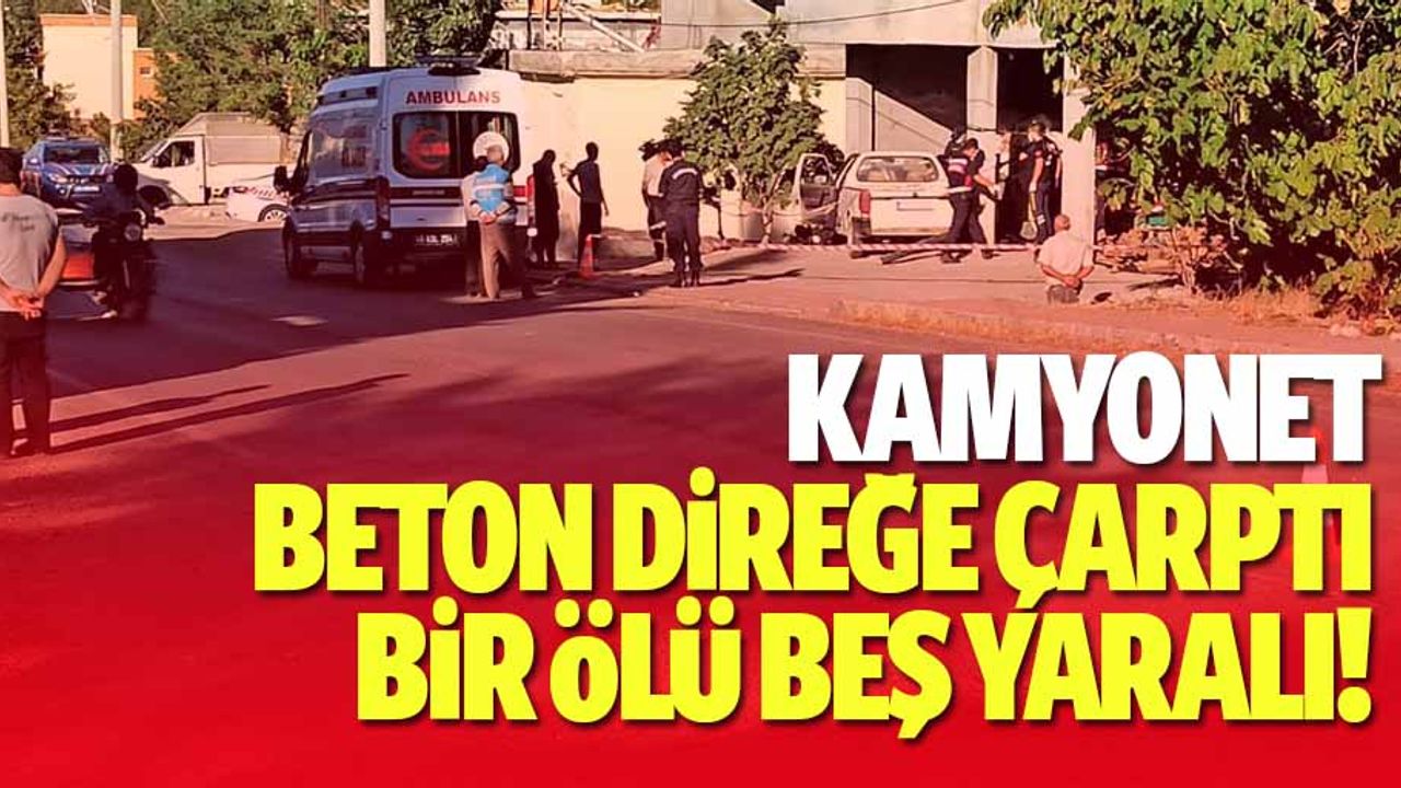 Kamyonet beton direğe çarptı: 1 ölü 4’ü çocuk 5 yaralı