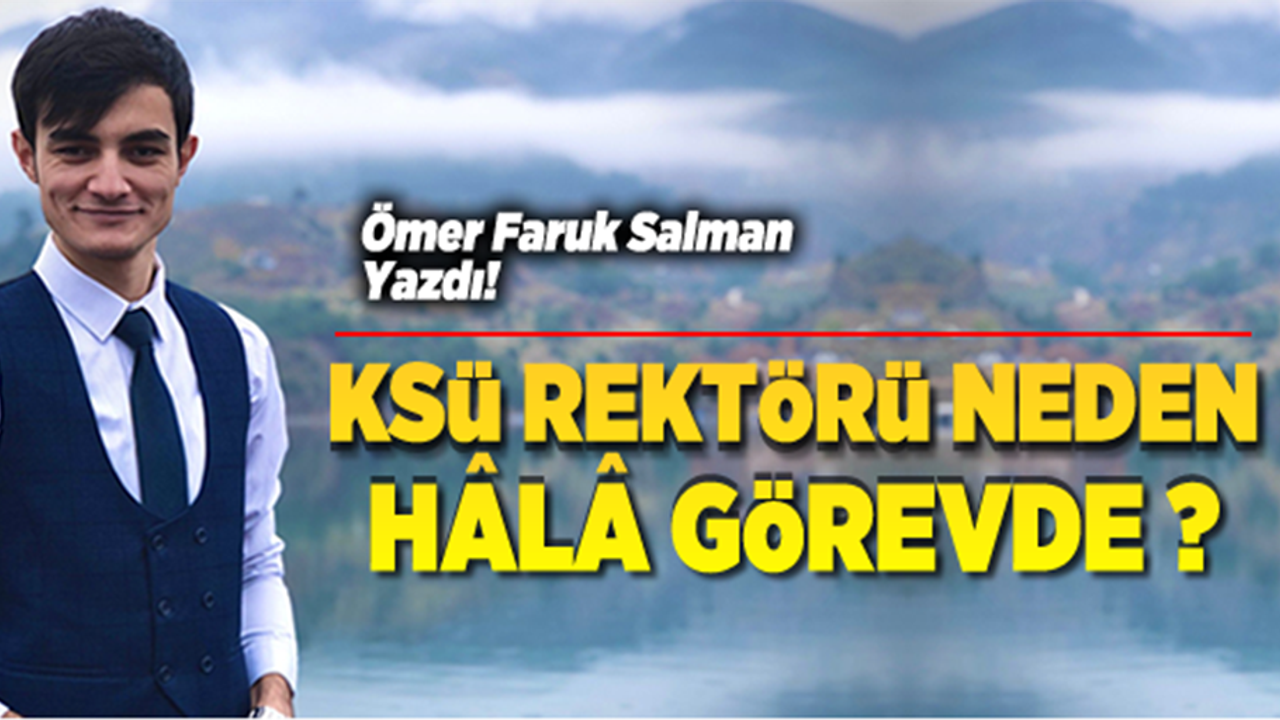 KSÜ Rektörü neden hala görevde?