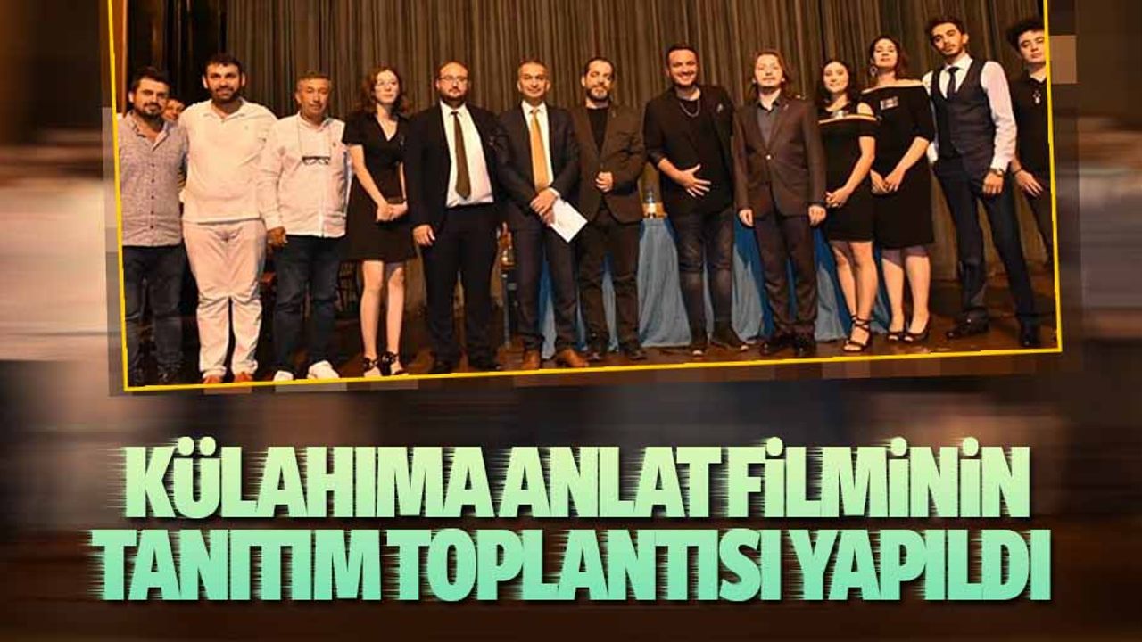 ‘Külahıma Anlat’ filminin tanıtım toplantısı yapıldı