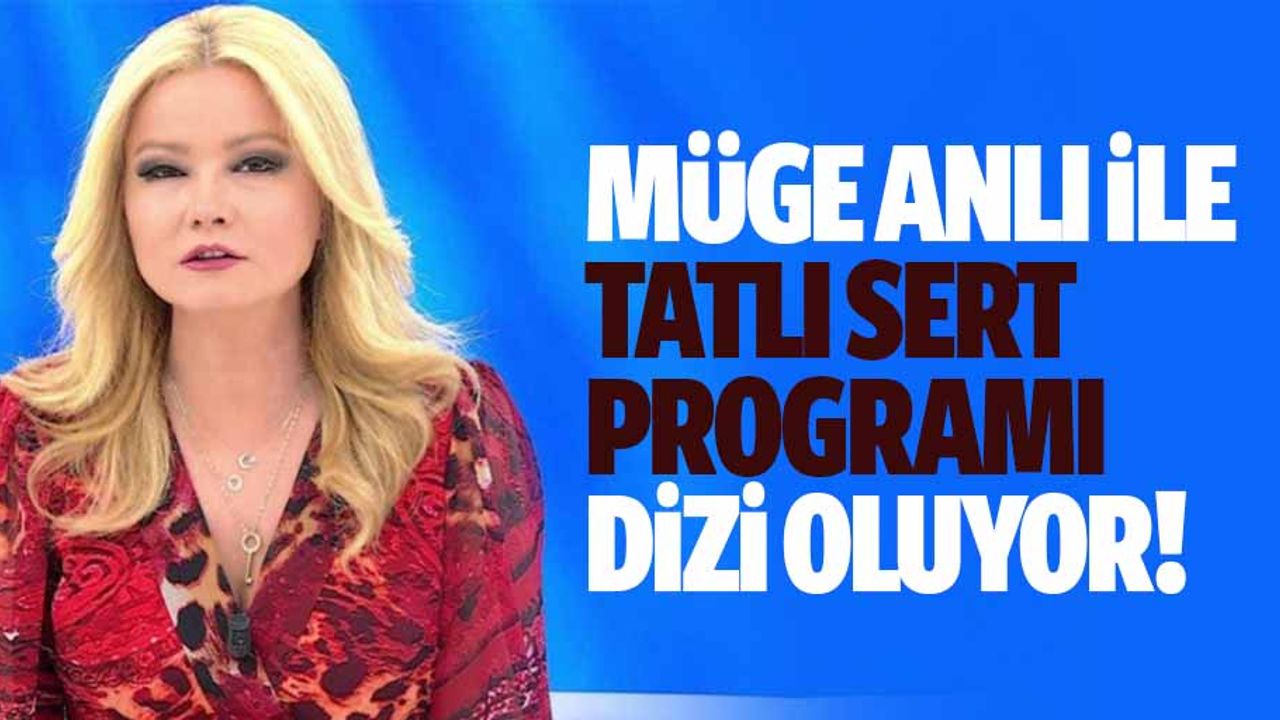 Müge Anlı ile Tatlı Sert programı dizi oluyor!