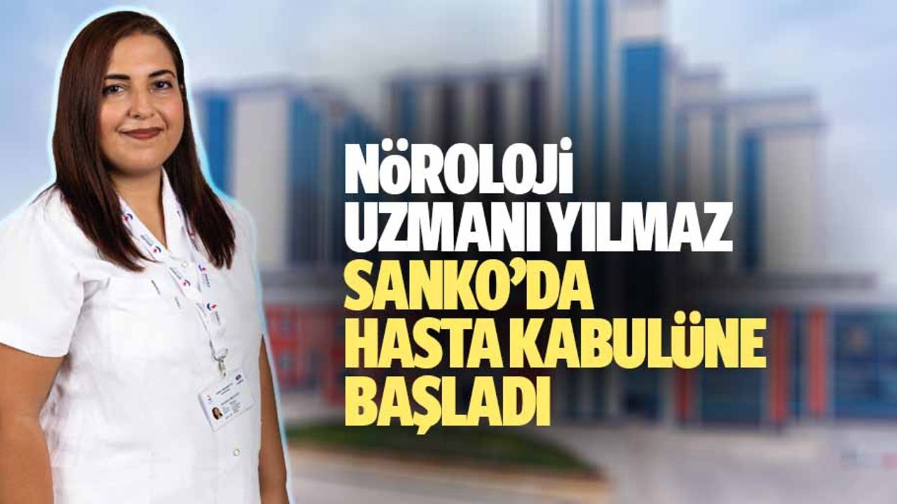 Nöroloji uzmanı Yılmaz SANKO’da hasta kabulüne başladı