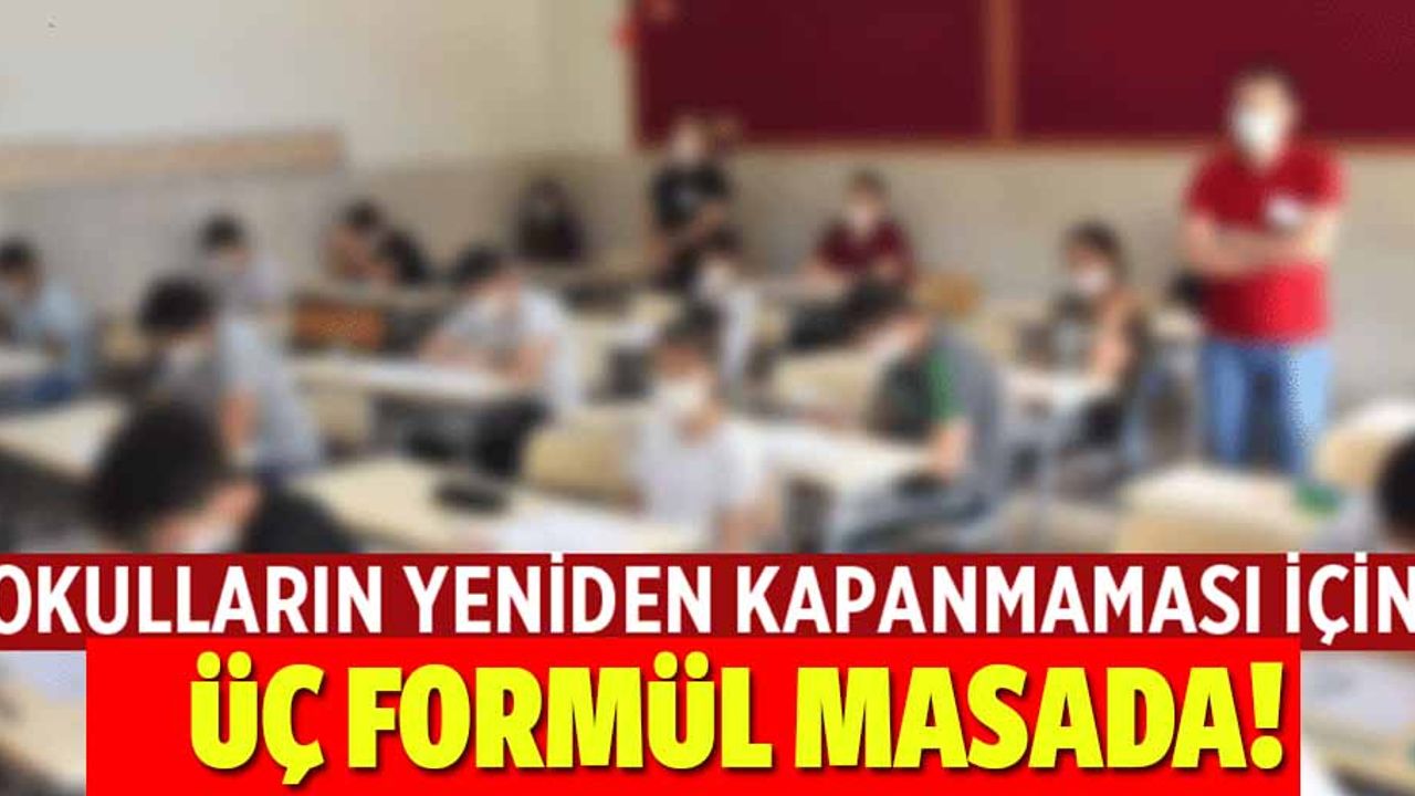 Okulların yeniden kapanmaması için 3 formül masada!