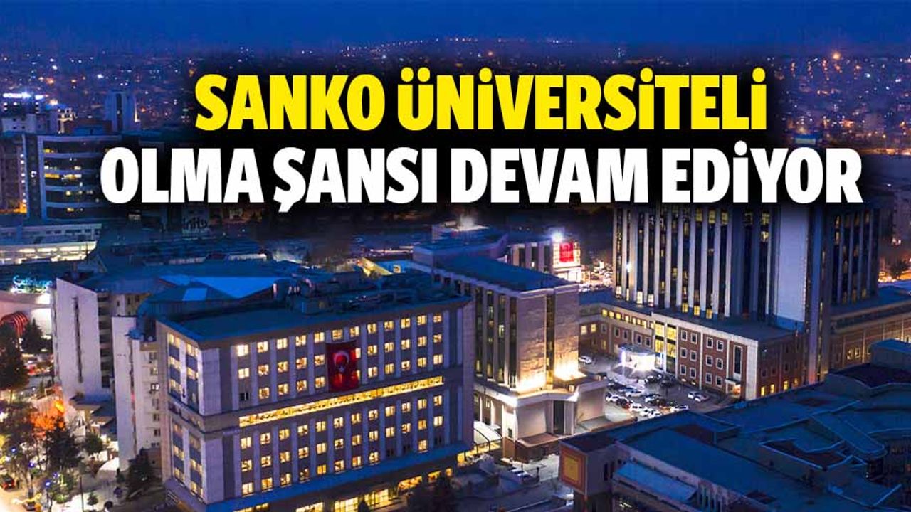 SANKO üniversiteli olma şansı devam ediyor