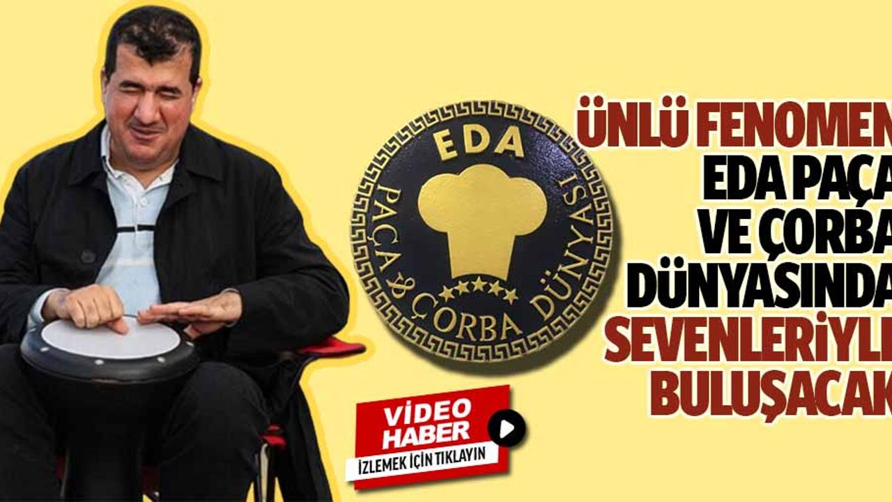 Ünlü fenomen Eda Paça Ve Çorba Dünyasında sevenleriyle buluşacak