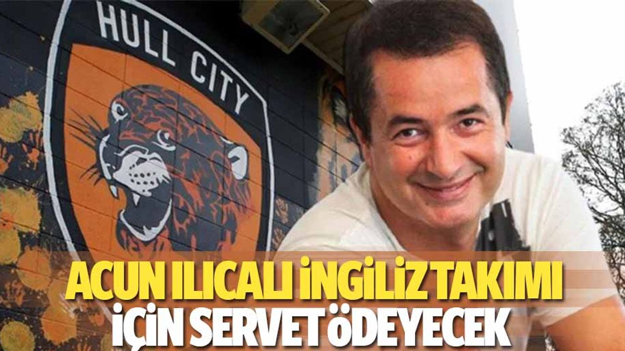 Acun Ilıcalı İngiliz Takımı İçin Servet Ödeyecek