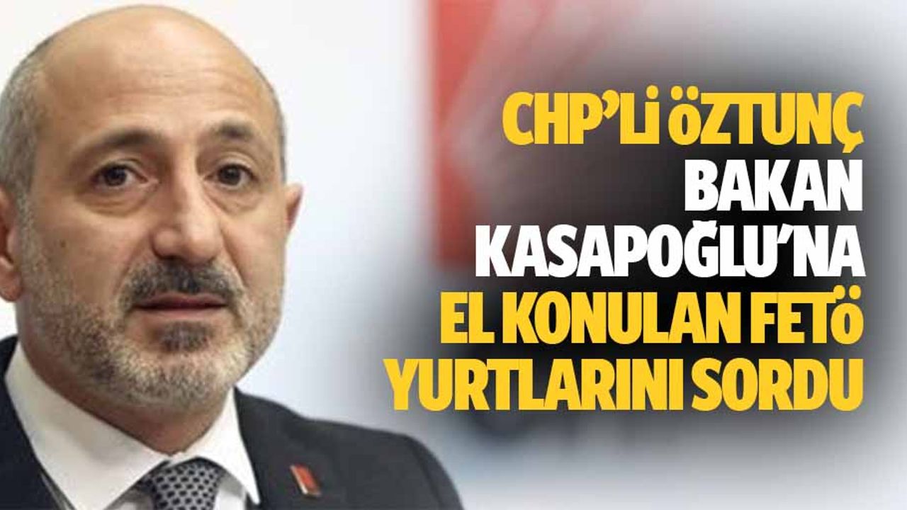 Ali Öztunç, bakan Kasapoğlu'na el konulan FETÖ yurtlarını sordu