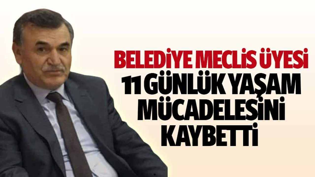 Belediye Meclis Üyesi 11 Günlük Yaşam Mücadelesini Kaybetti