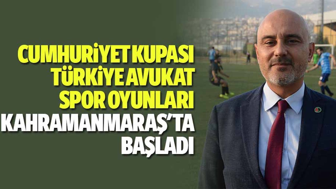 Cumhuriyet Kupası Türkiye Avukat Spor Oyunları, Kahramanmaraş'ta Başladı