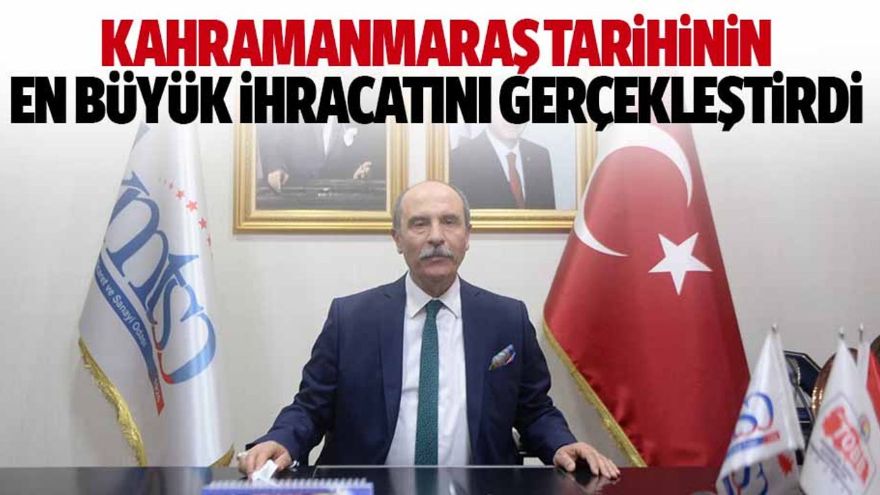 Kahramanmaraş Tarihinin En Büyük İhracatını Gerçekleştirdi