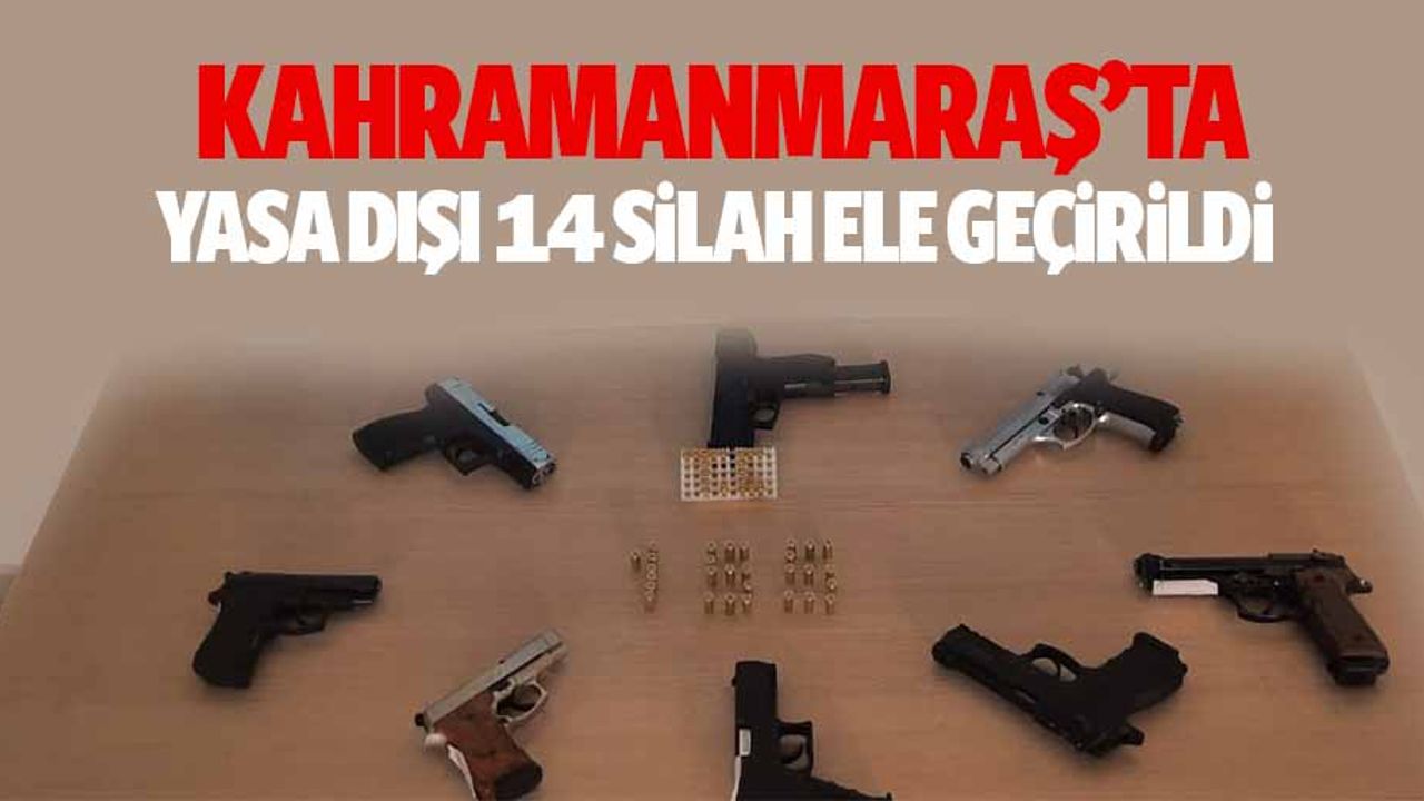 Kahramanmaraş’ta yasa dışı 14 silah ele geçirildi