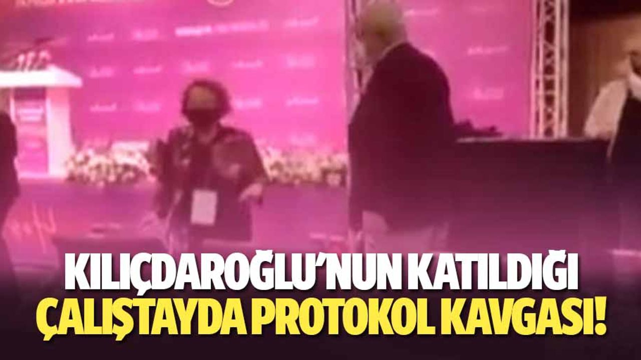 Kılıçdaroğlu'nun katıldığı çalıştayda protokol kavgası!