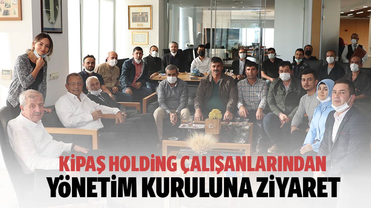 Kipaş Holding çalışanlarından yönetim kuruluna ziyaret