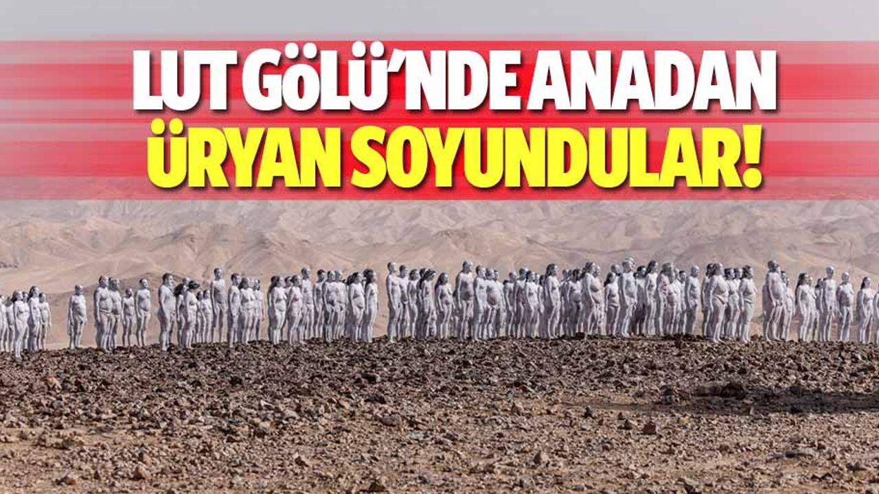 Lut gölü'nde anadan üryan soyundular!