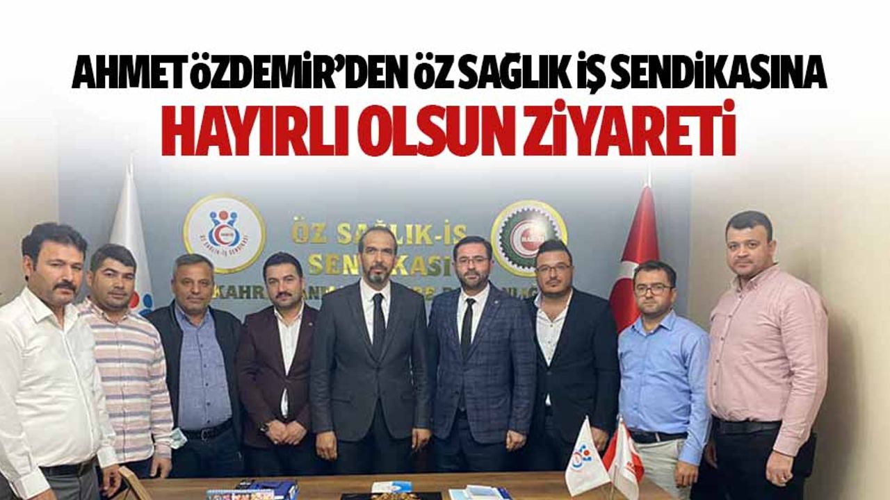 Özdemir’den Öz Sağlık İş Sendikasına Hayırlı Olsun Ziyareti