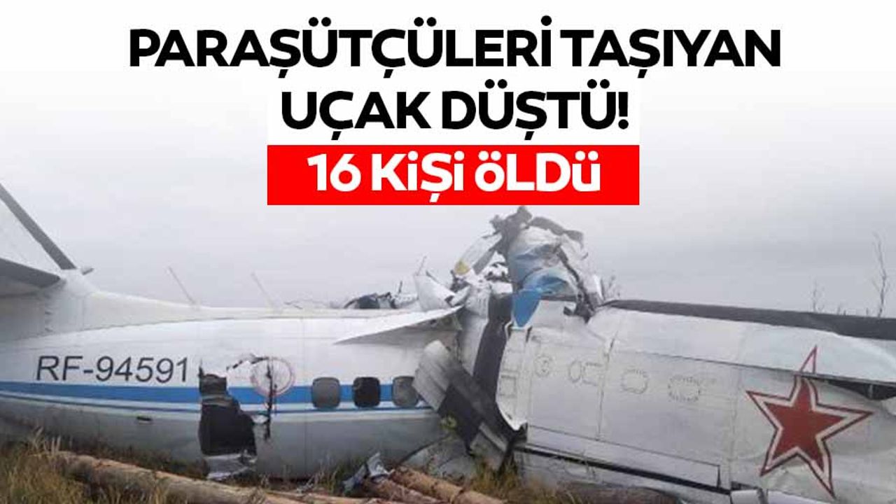 Paraşütçüleri taşıyan uçak düştü, 16 kişi öldü
