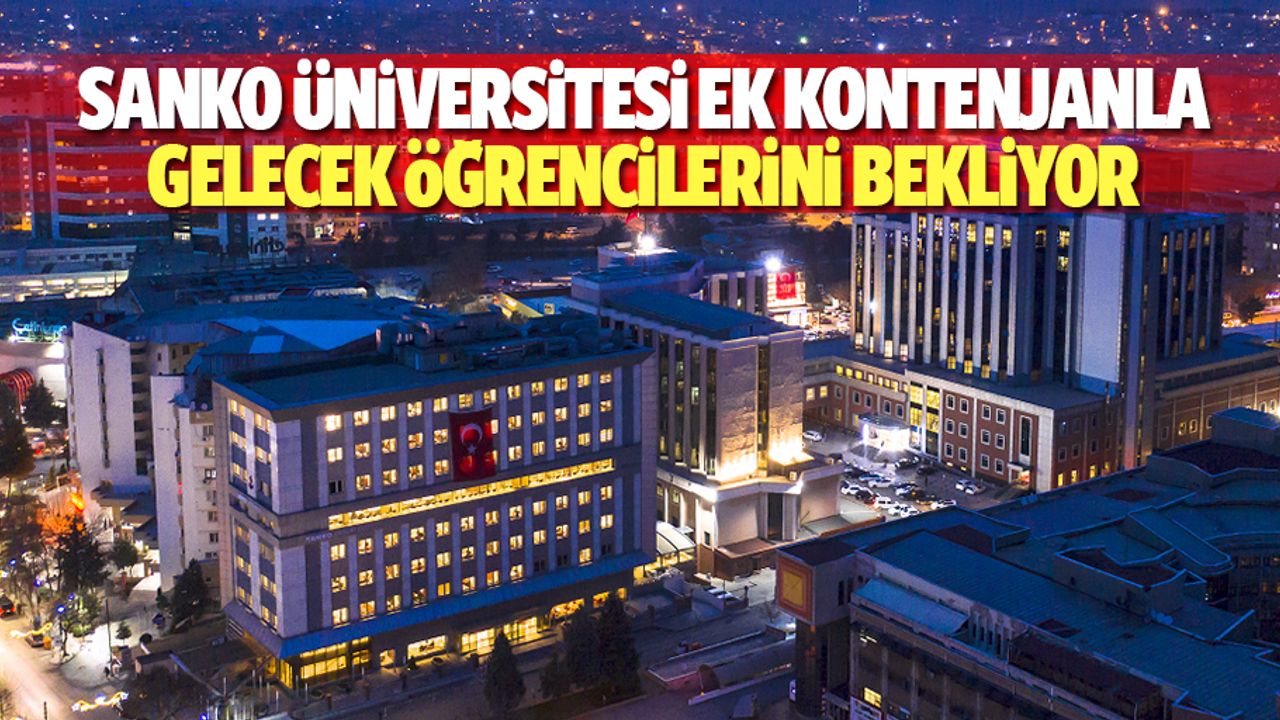 Sanko Üniversitesi Ek Kontenjanla Gelecek Öğrencilerini Bekliyor