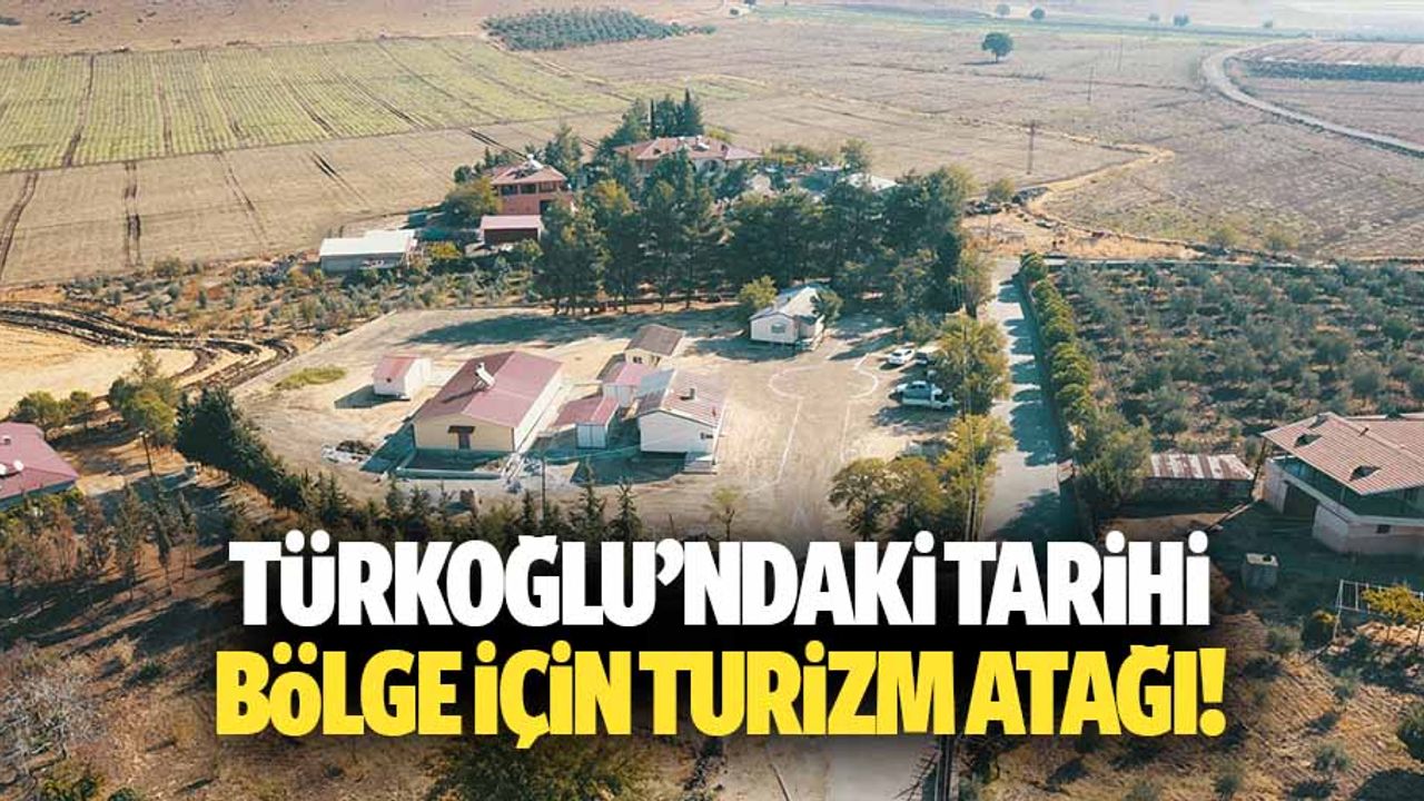 Türkoğlu’ndaki tarihi bölge için turizm atağı!