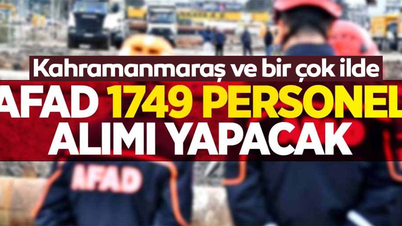 AFAD Kahramanmaraş dahil bir çok ilde binlerce personel alacak