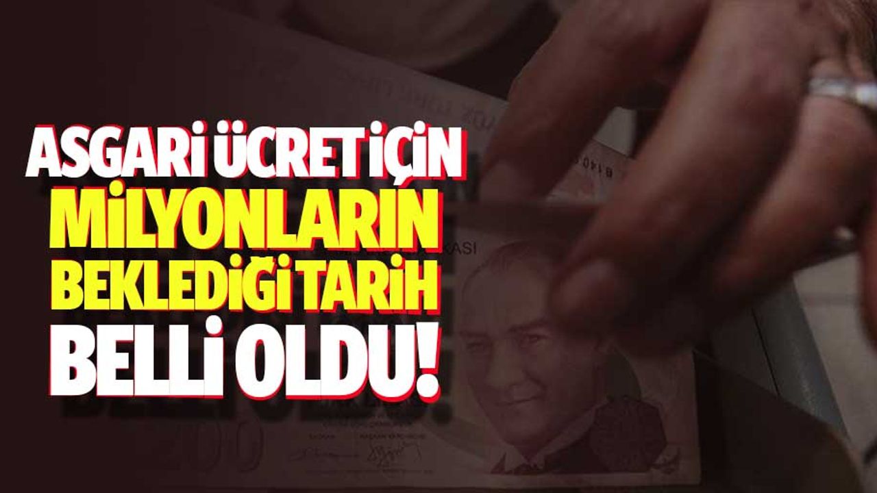 Asgari ücret için milyonların beklediği tarih belli oldu!