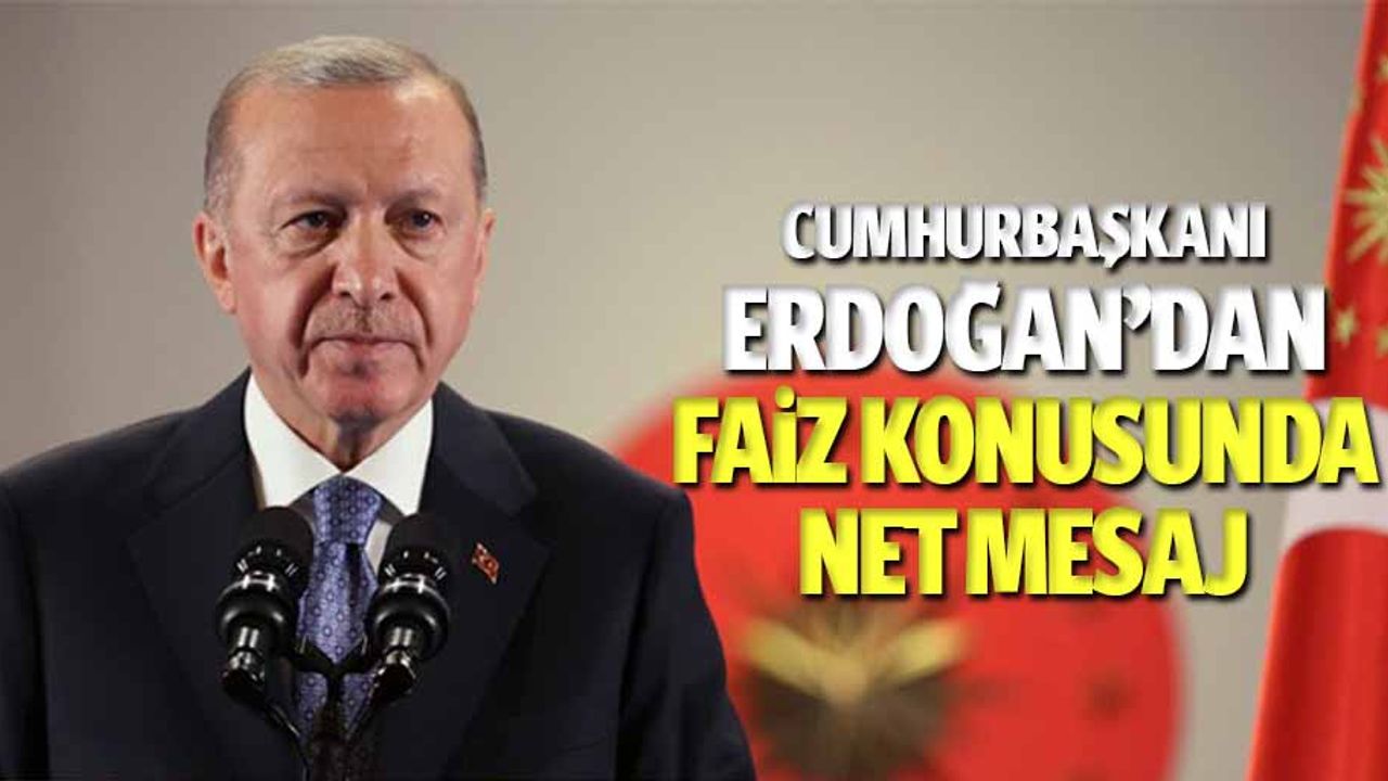 Cumhurbaşkanı Erdoğan’dan Faiz Konusunda Net Mesaj