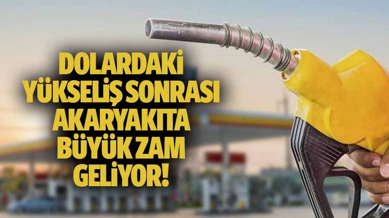Dolardaki yükseliş sonrası akaryakıta büyük zam geliyor!