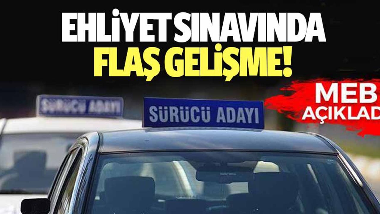 Ehliyet sınavları ile ilgili flaş gelişme! MEB duyurdu…