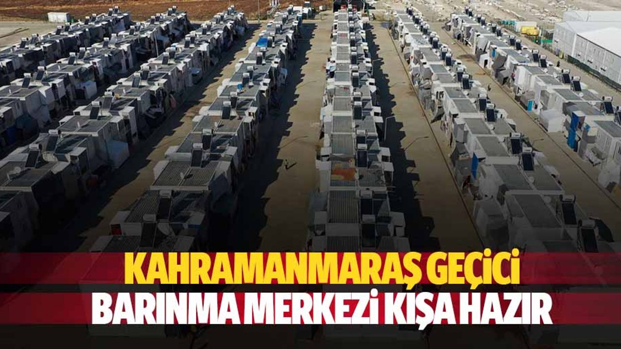 Kahramanmaraş geçici barınma merkezi kışa hazır