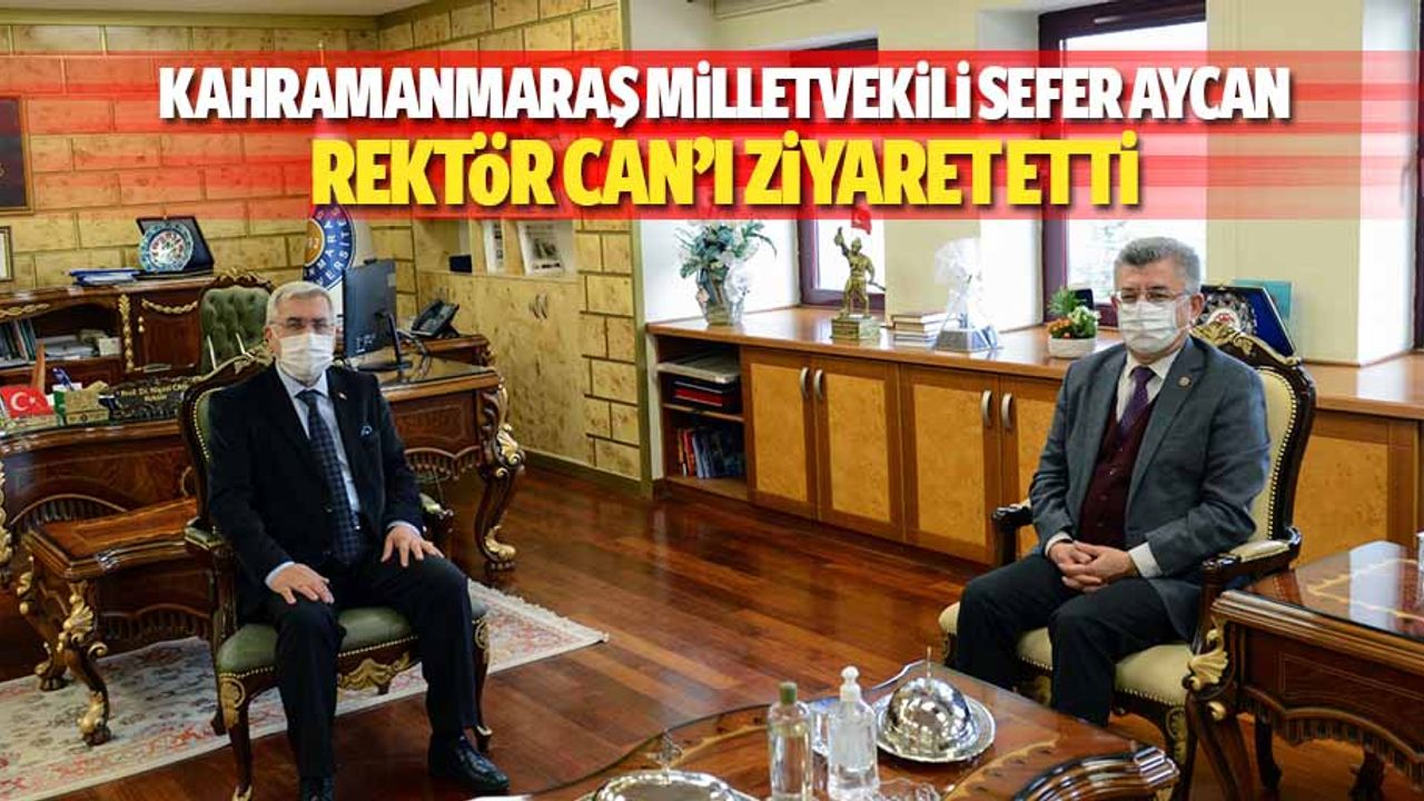 Kahramanmaraş Milletvekili Sefer Aycan Rektör Can’ı Ziyaret Etti