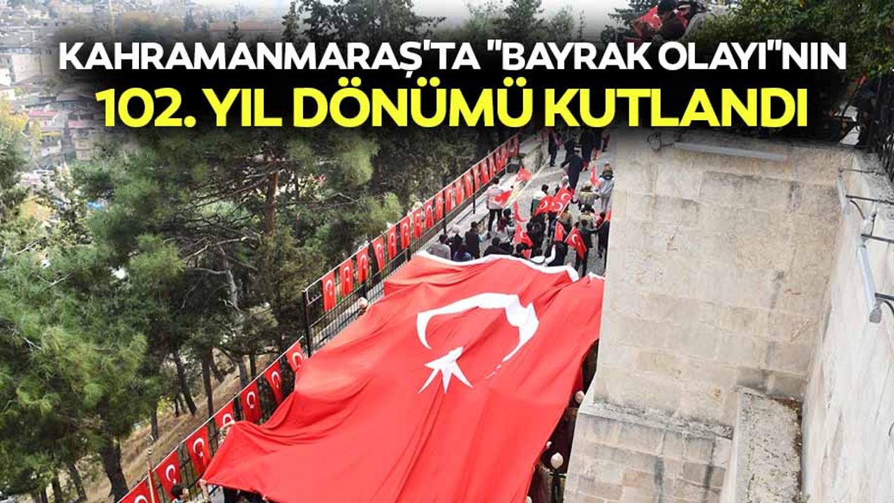 Kahramanmaraş'ta bayrak olayı’nın 102. yıl dönümü kutlandı