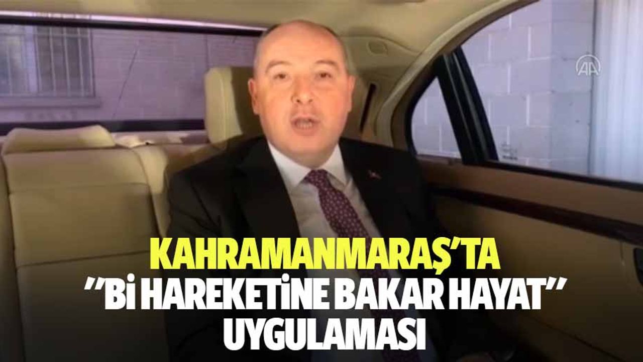 Kahramanmaraş'ta "bi hareketine bakar hayat" uygulaması