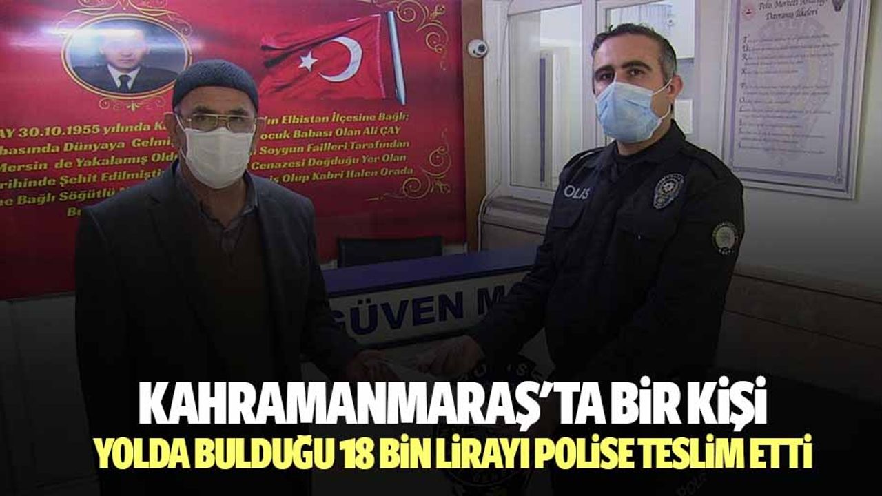 Kahramanmaraş'ta bir kişi yolda bulduğu 18 bin lirayı polise teslim etti