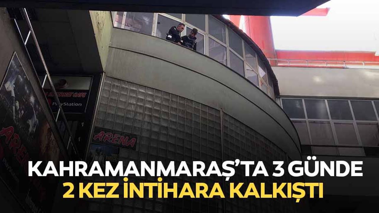 Kahramanmaraş’ta 3 günde 2 kez intihara kalkıştı