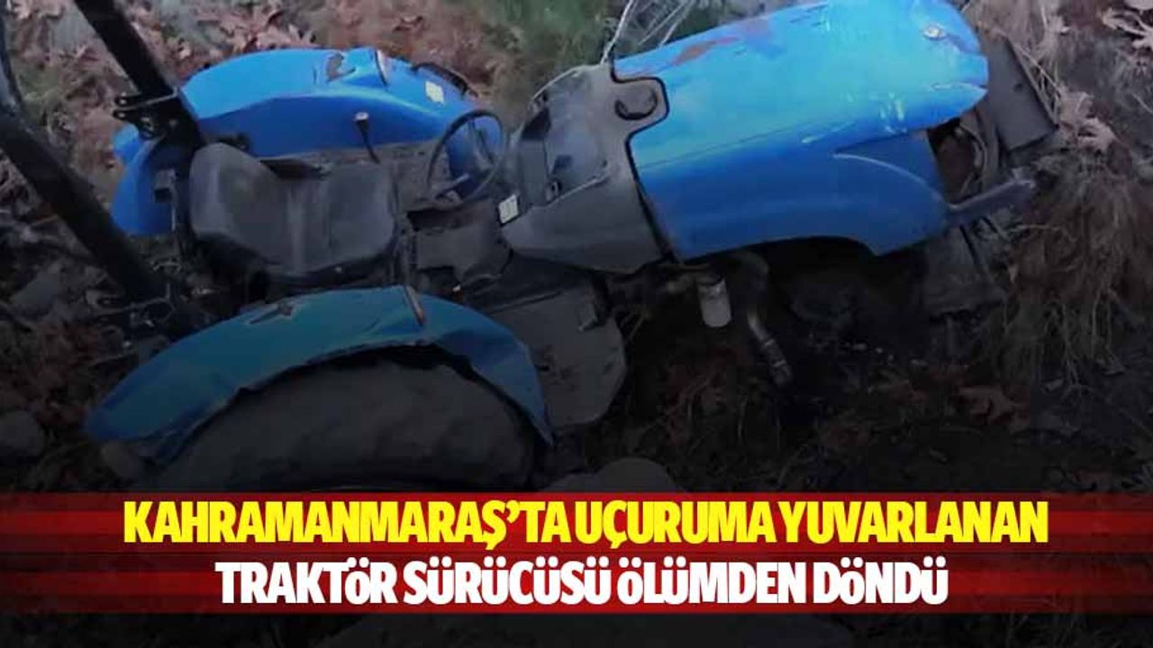 Kahramanmaraş’ta uçuruma yuvarlanan traktör sürücüsü ölümden döndü