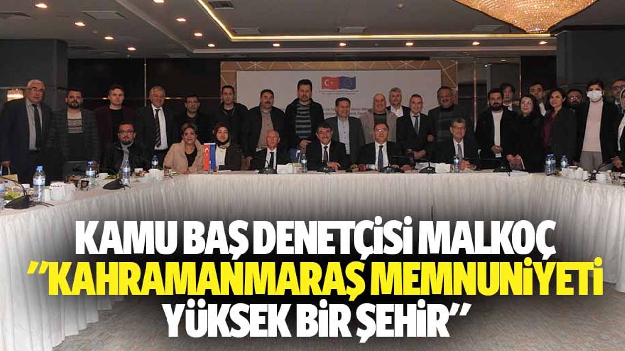 Kamu baş denetçisi Malkoç, "Kahramanmaraş memnuniyeti yüksek bir şehir"