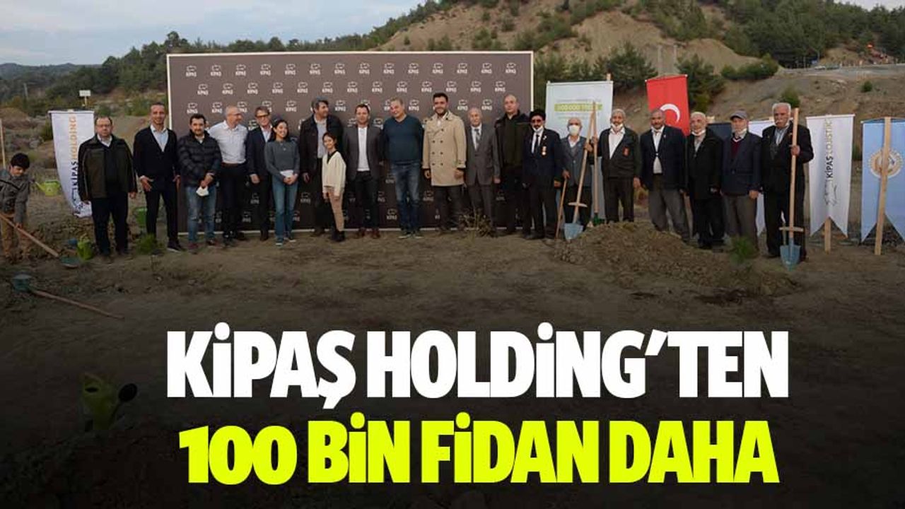 Kipaş Holding'ten 100 bin fidan daha