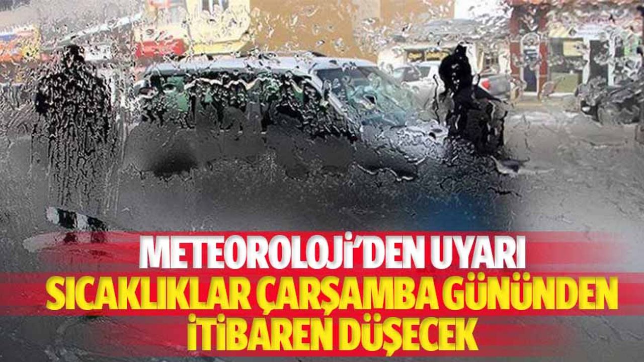 Meteoroloji'den uyarı: sıcaklıklar çarşamba gününden itibaren düşecek
